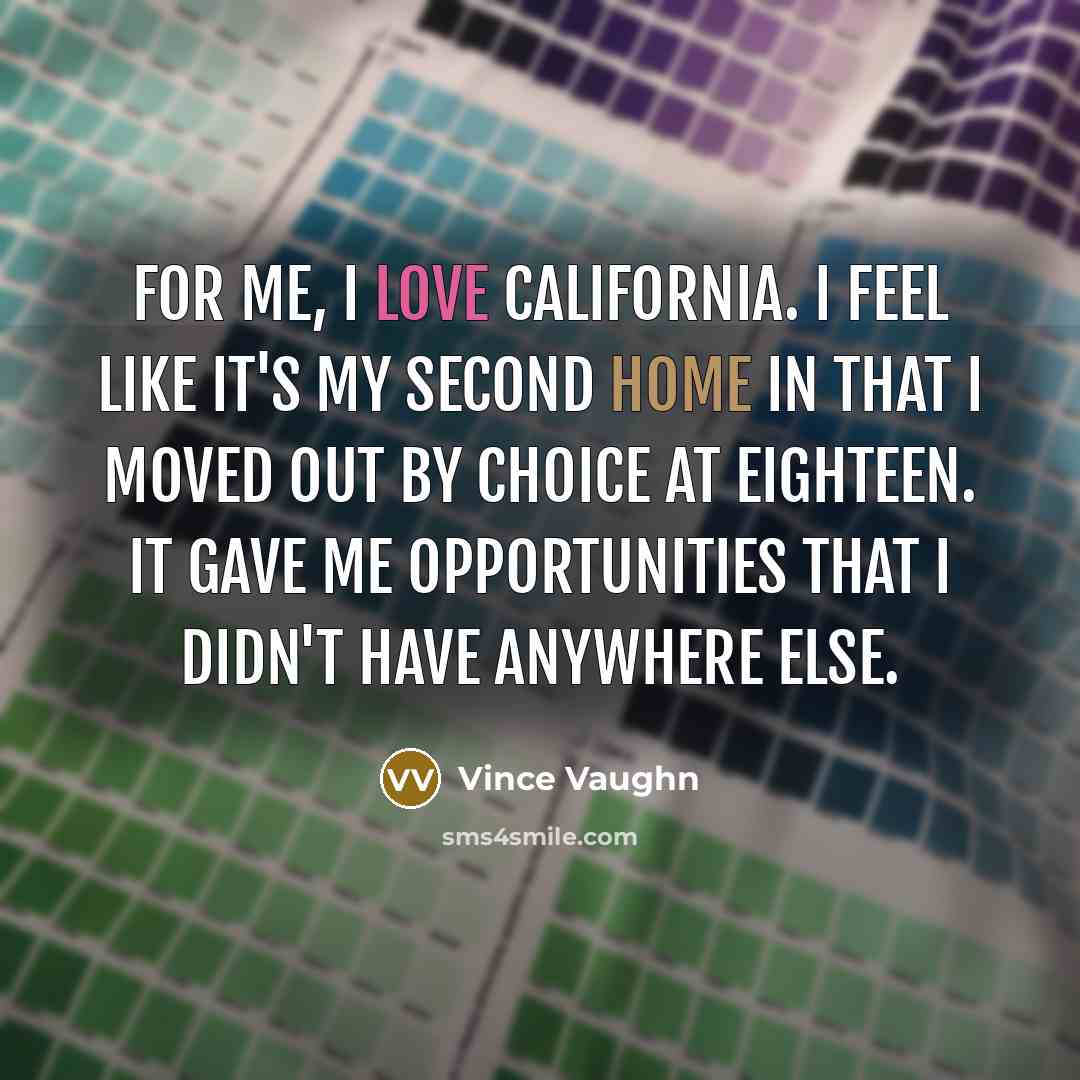 “For me, I love California. I feel like it's my…” quote by Vince Vaughn
