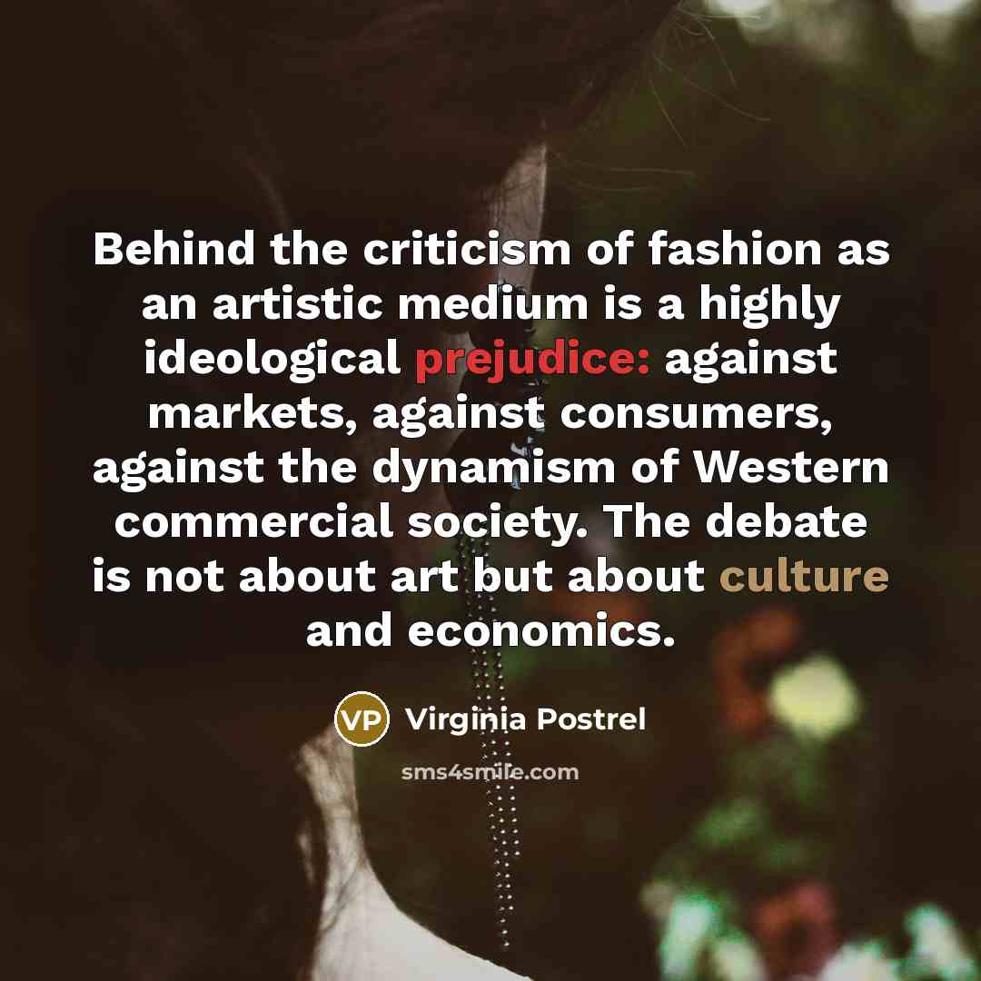 “Behind the criticism of fashion as an artistic medium is…” quote by Virginia Postrel