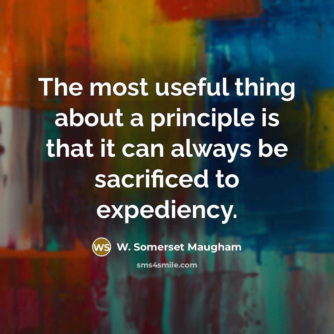 “The most useful thing about a principle is that it…” quote by W. Somerset Maugham