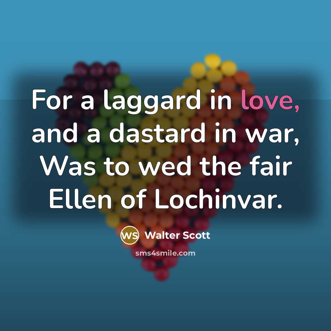 “For a laggard in love, and a dastard in war,…” quote by Walter Scott