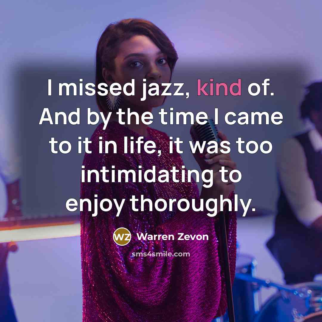 “I missed jazz, kind of. And by the time I…” quote by Warren Zevon