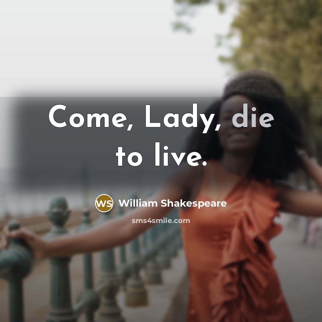 “Come, Lady, die to live.…” quote by William Shakespeare