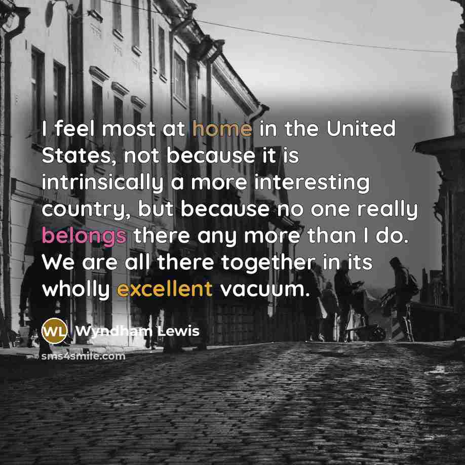 “I feel most at home in the United States, not…” quote by Wyndham Lewis