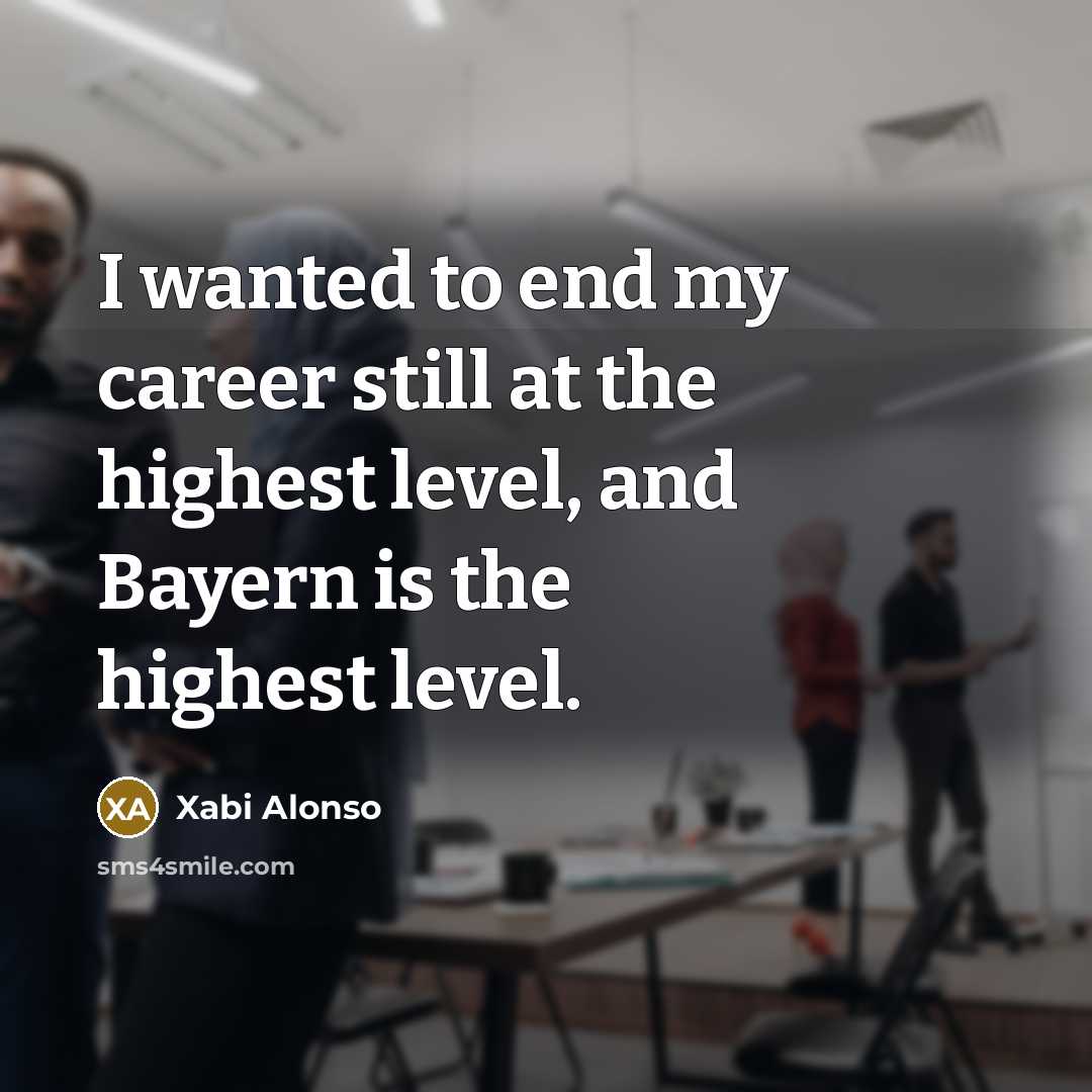 “I wanted to end my career still at the highest…” quote by Xabi Alonso