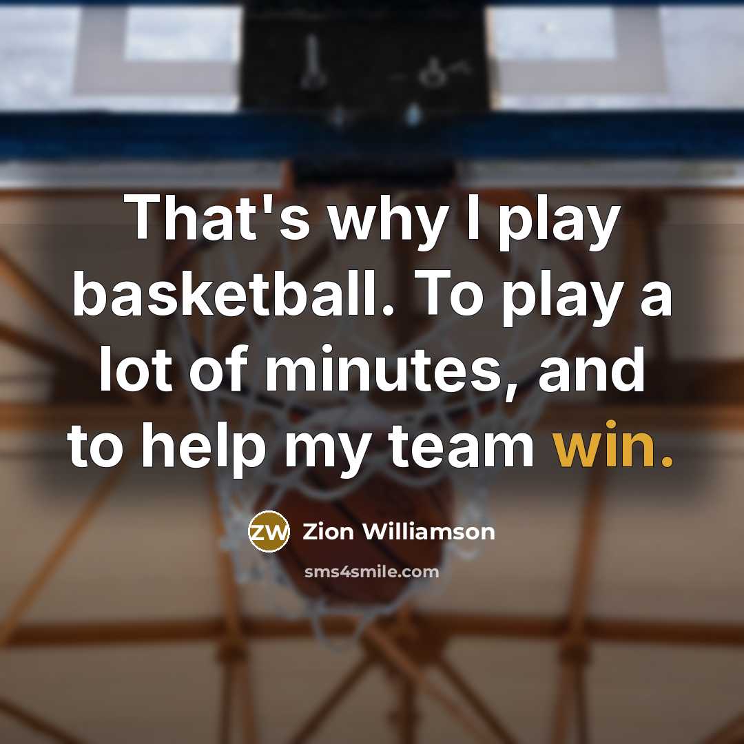 “That's why I play basketball. To play a lot of…” quote by Zion Williamson