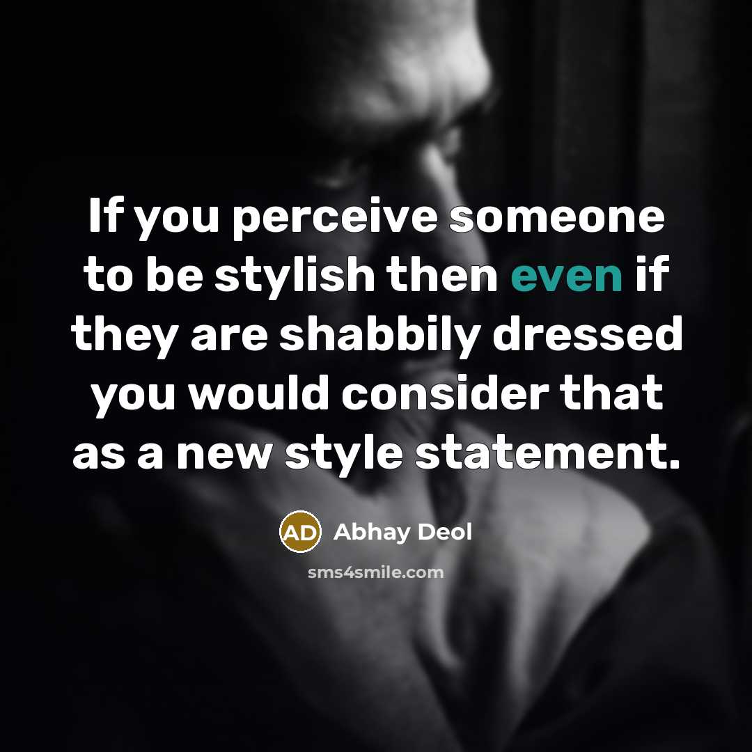 “If you perceive someone to be stylish then even if…” quote by Abhay Deol