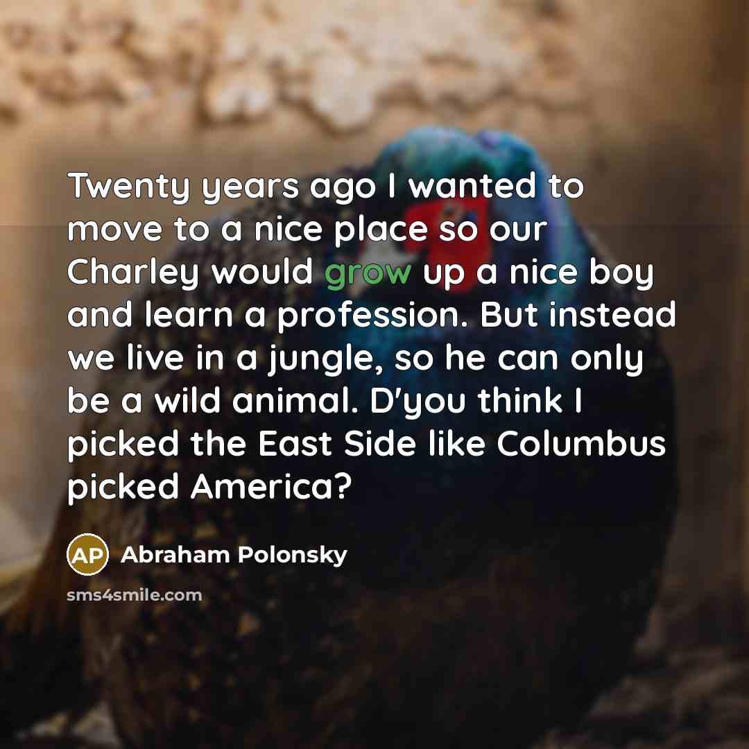 “Twenty years ago I wanted to move to a nice…” quote by Abraham Polonsky