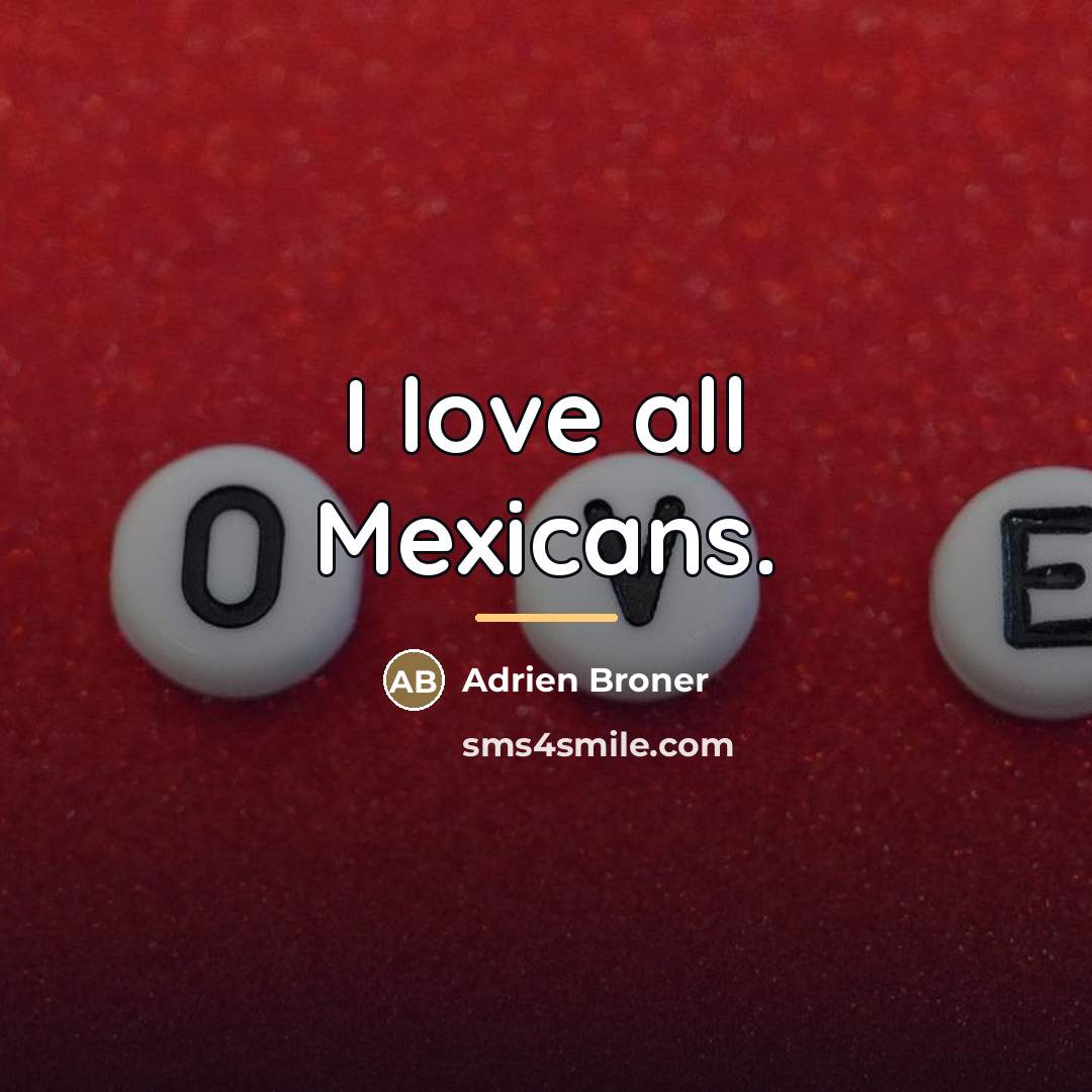 “I love all Mexicans.…” quote by Adrien Broner