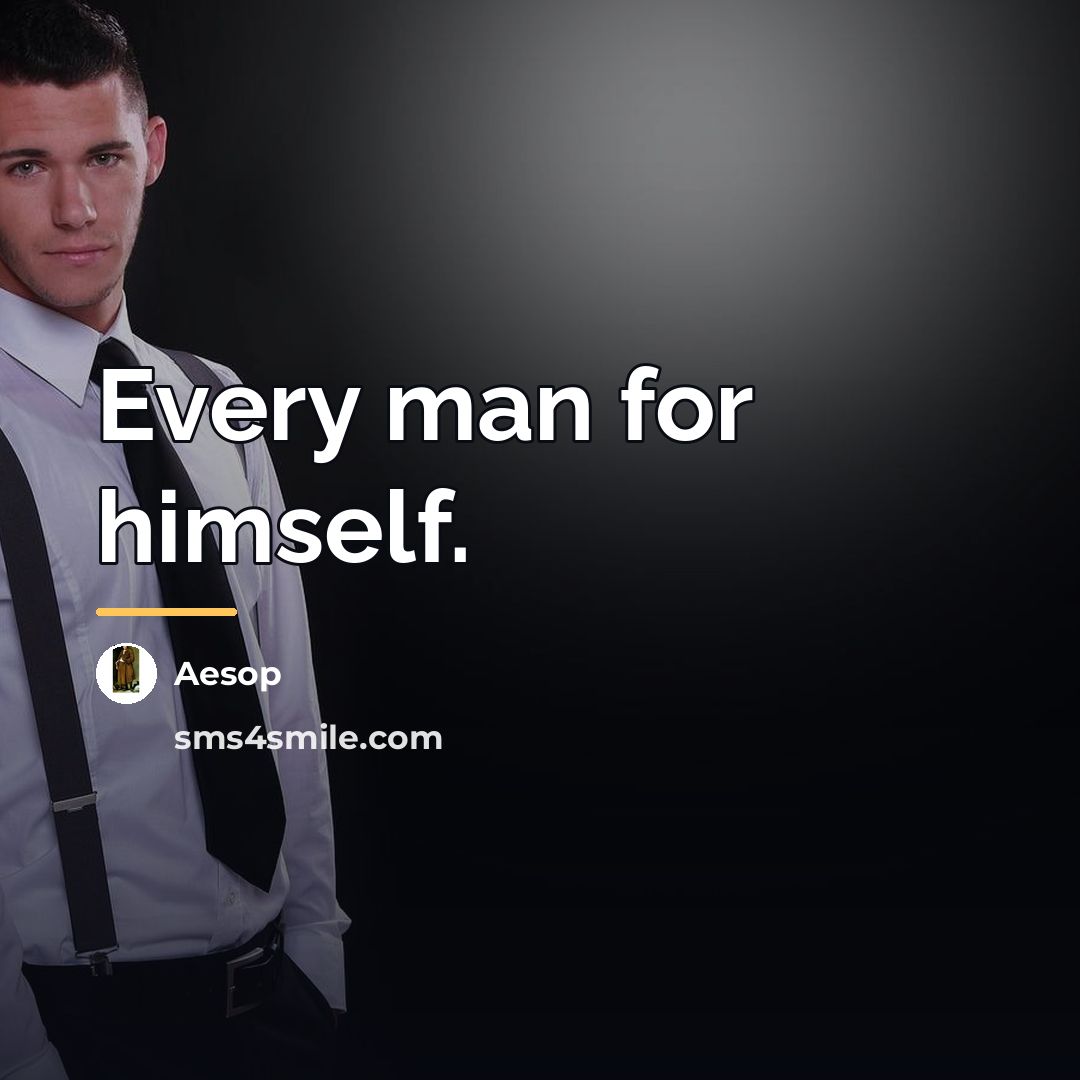 “Every man for himself.…” quote by Aesop