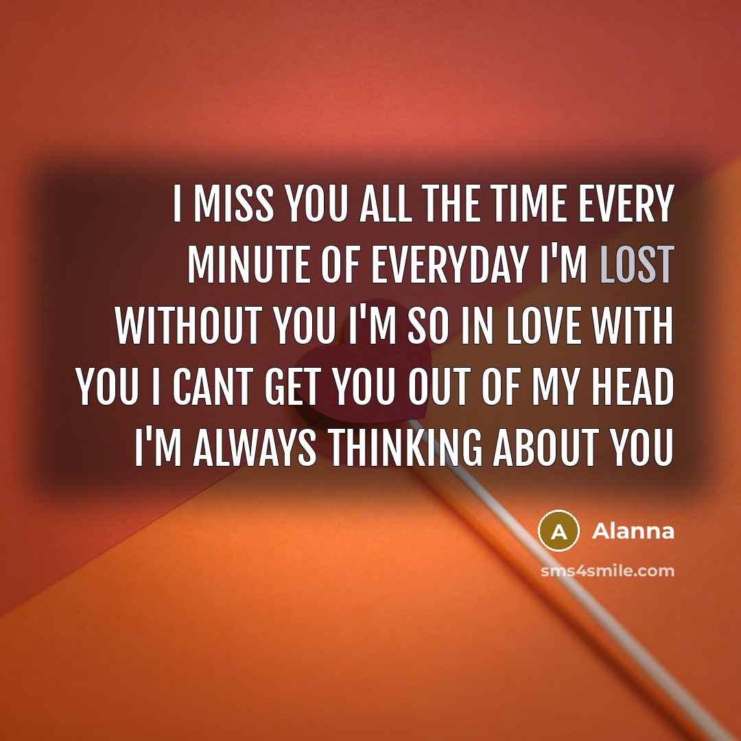 “I miss you all the time every minute of everyday…” quote by Alanna