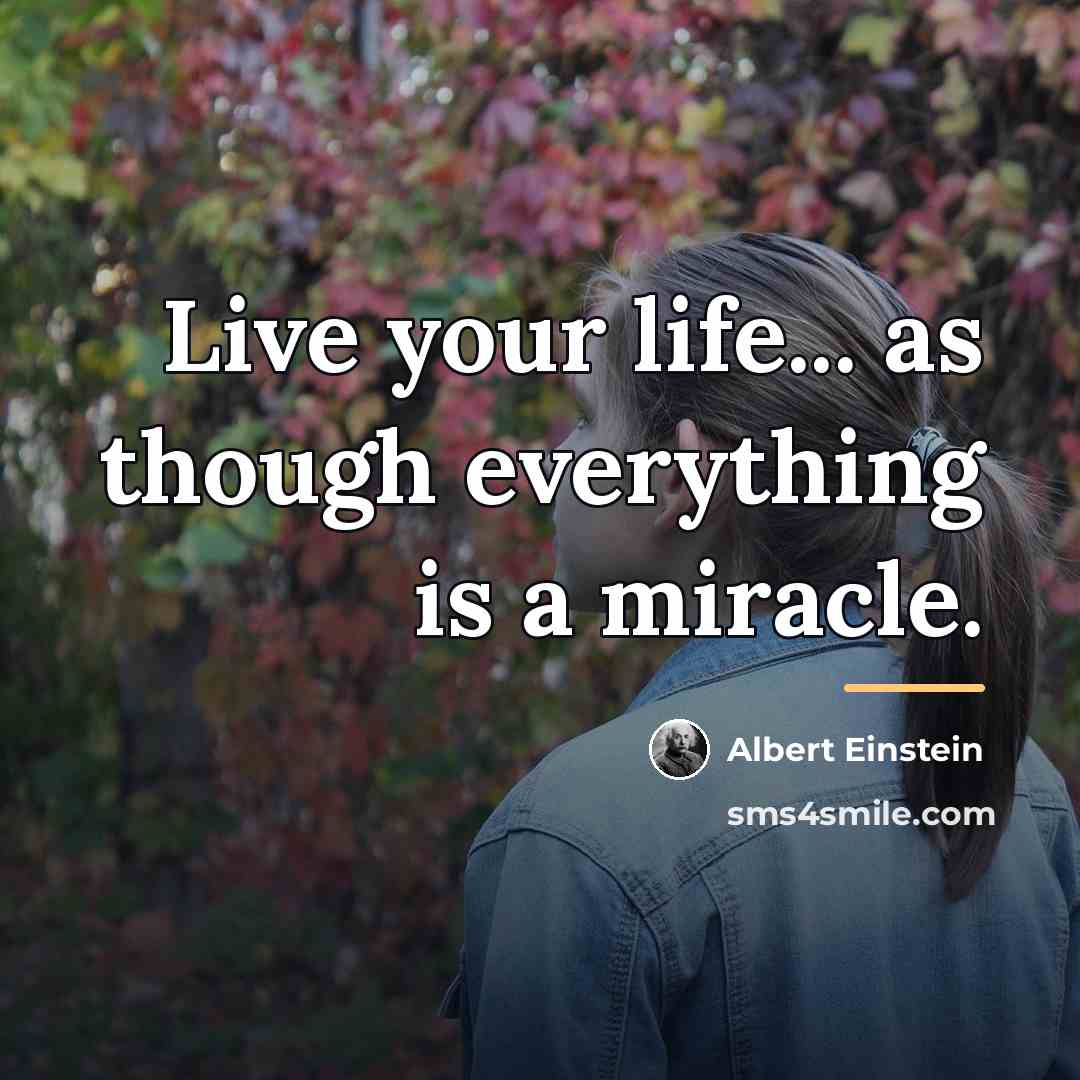 “Live your life... as though everything is a miracle.…” quote by Albert Einstein