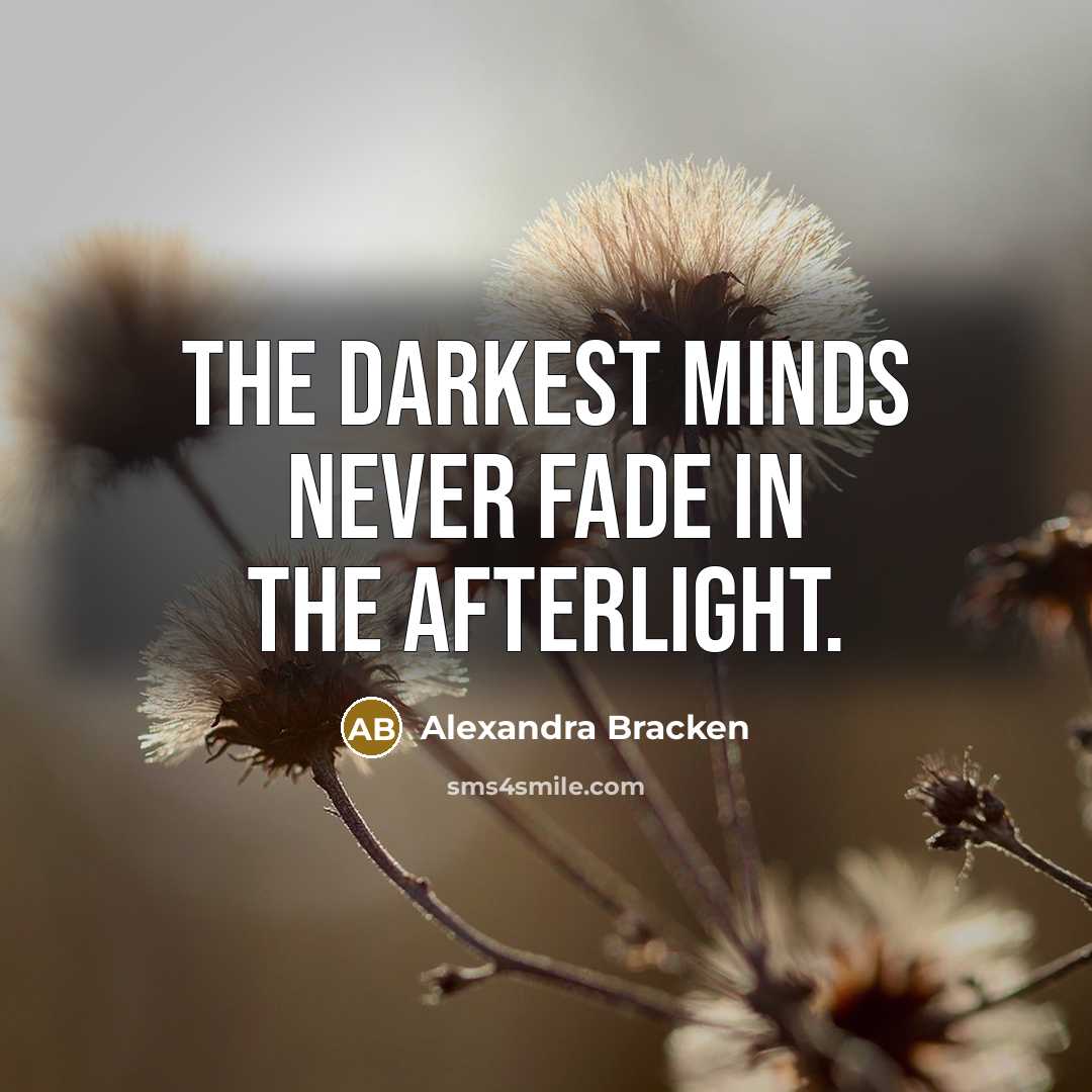 “The darkest minds never fade in the afterlight.…” quote by Alexandra Bracken