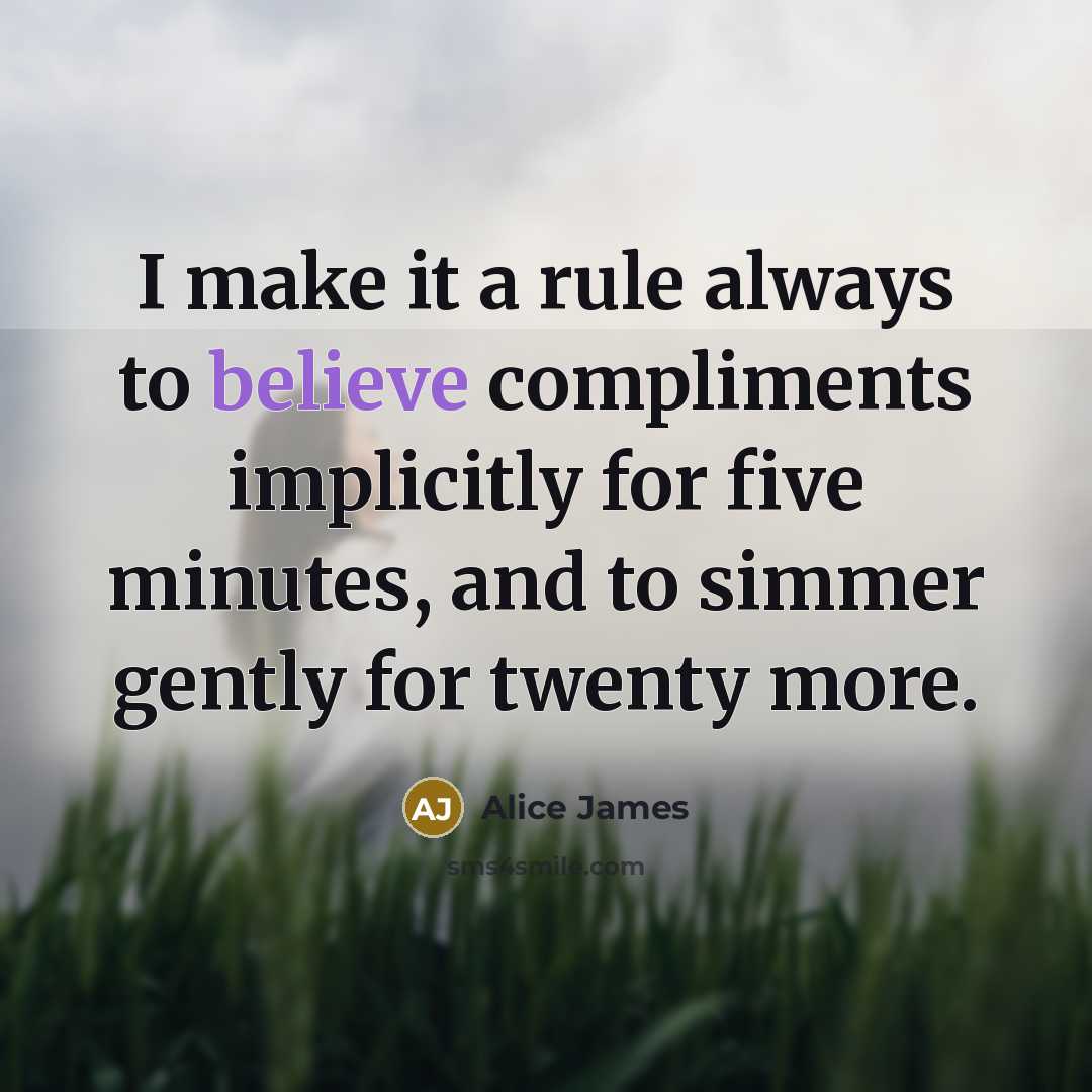 “I make it a rule always to believe compliments implicitly…” quote by Alice James