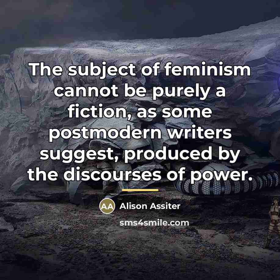 “The subject of feminism cannot be purely a fiction, as…” quote by Alison Assiter