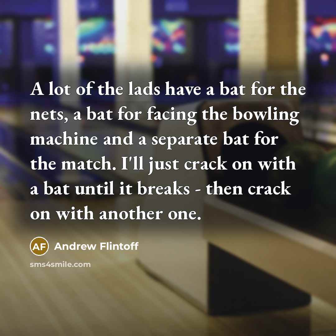 “A lot of the lads have a bat for the…” quote by Andrew Flintoff