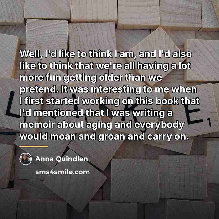 “Well, I'd like to think I am, and I'd also…” quote by Anna Quindlen