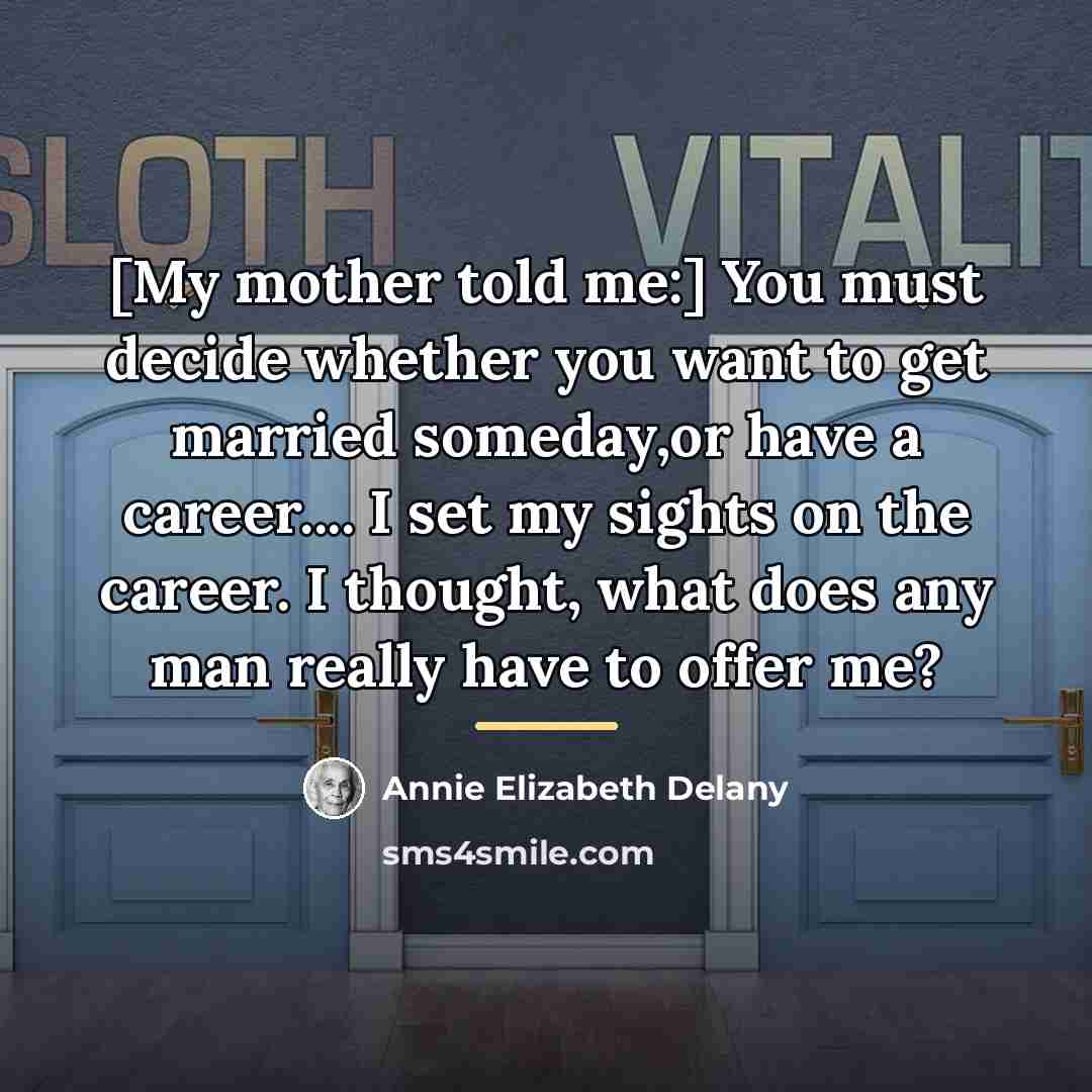 “[My mother told me:] You must decide whether you want…” quote by Annie Elizabeth Delany