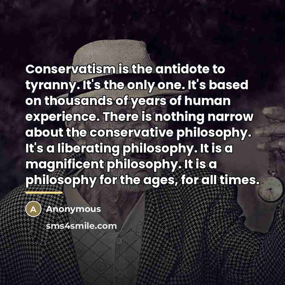 “Conservatism is the antidote to tyranny. It's the only one.…” quote by Anonymous