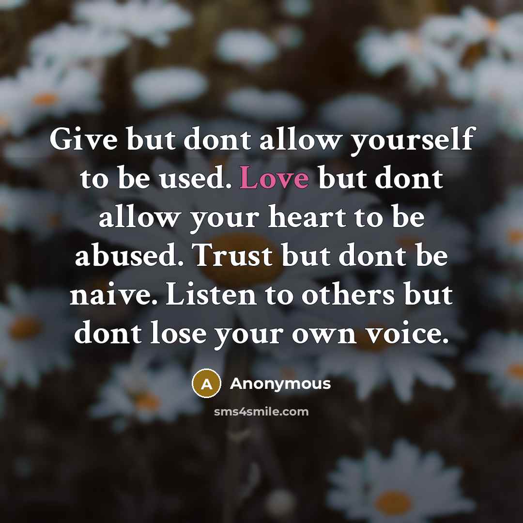 “Give but dont allow yourself to be used. Love but…” quote by Anonymous