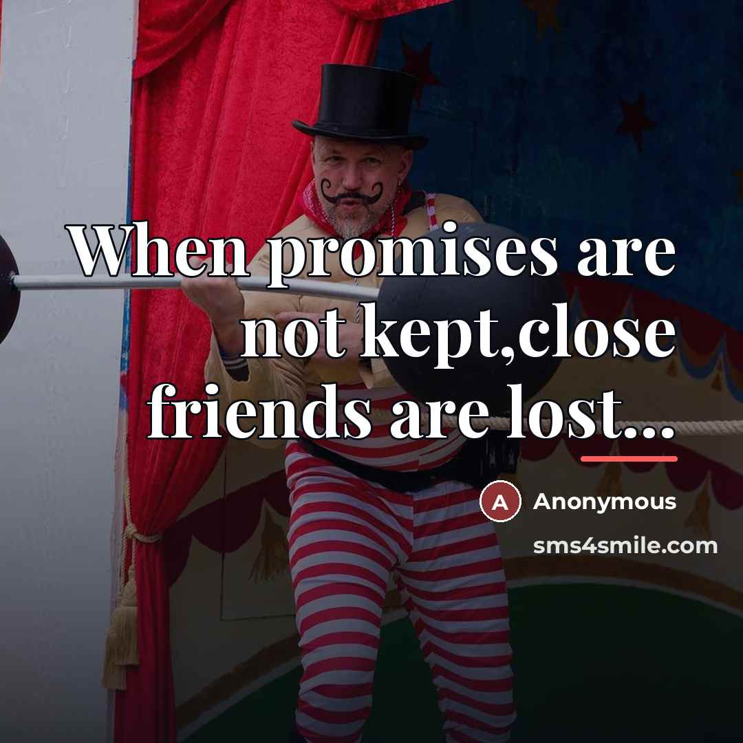 “When promises are not kept,close friends are lost...…” quote by Anonymous