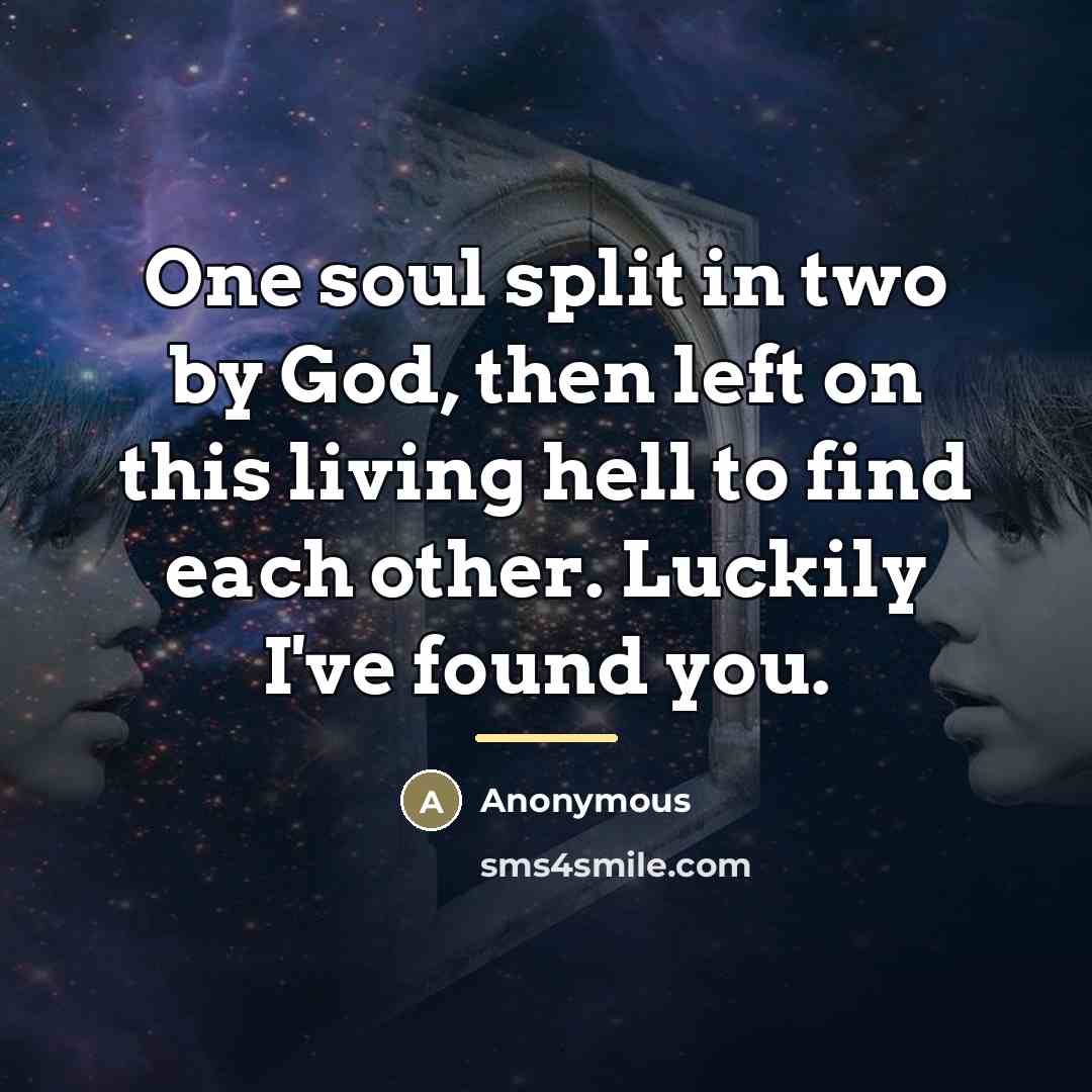 “One soul split in two by God, then left on…” quote by Anonymous