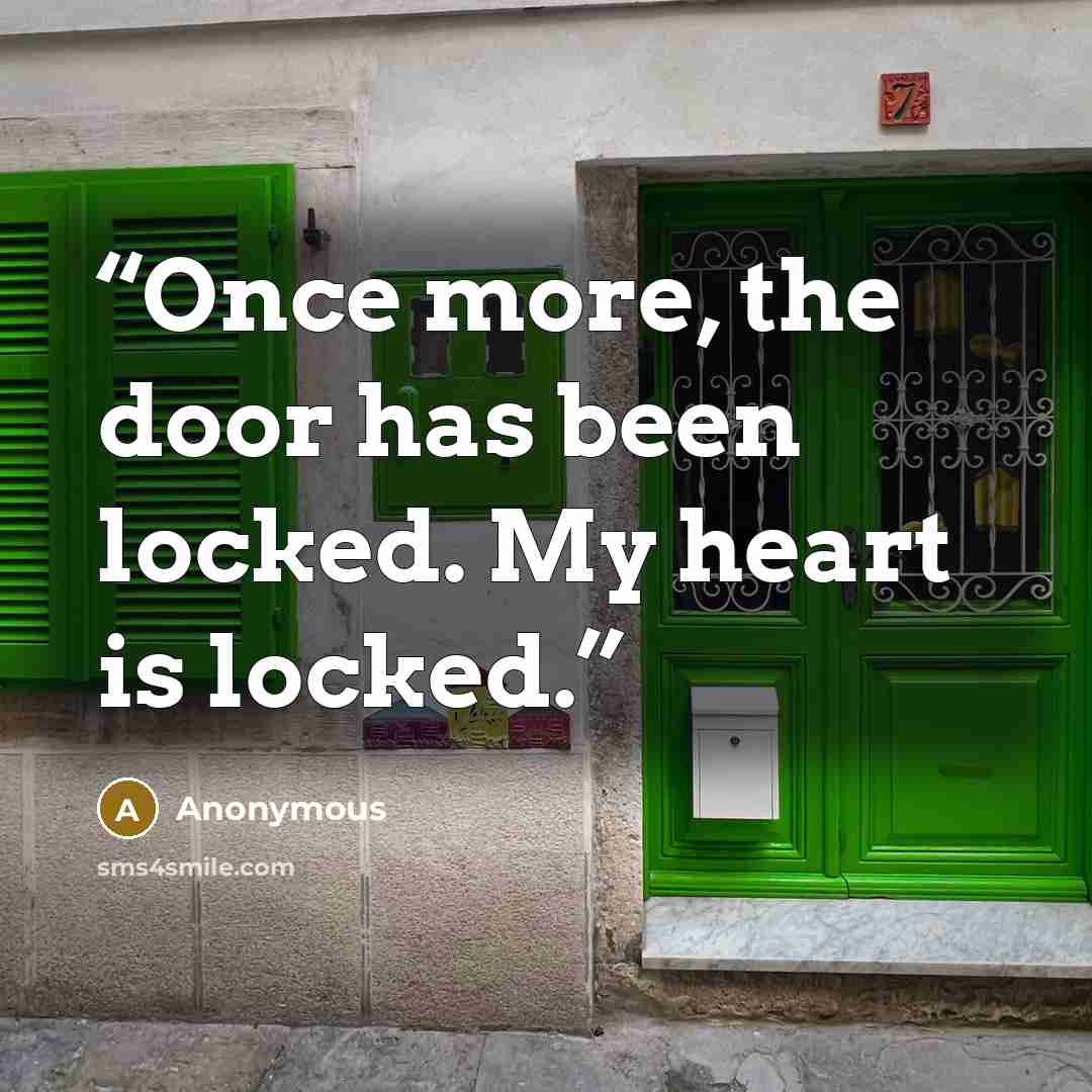 “Once more, the door has been locked. My heart is locked.” quote by Anonymous