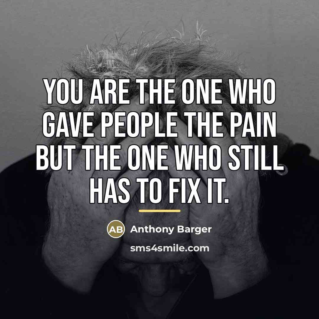 “You are the one who gave people the pain but…” quote by Anthony Barger