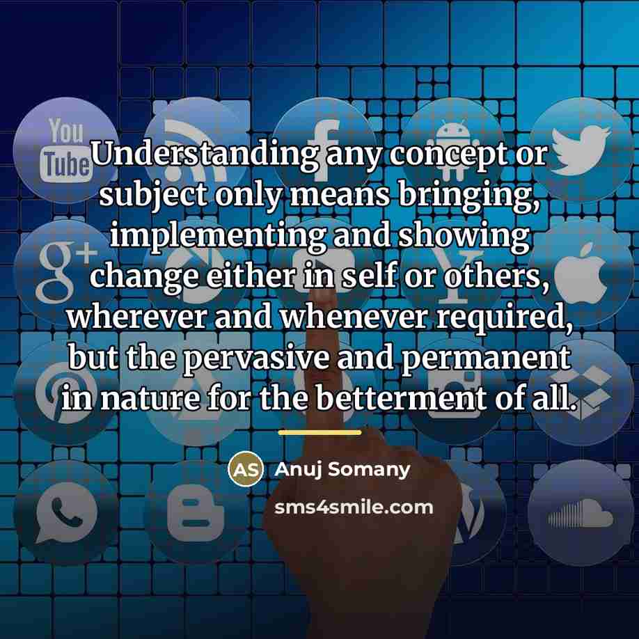 “Understanding any concept or subject only means bringing, implementing and…” quote by Anuj Somany