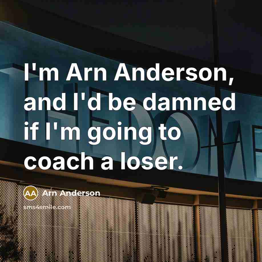 “I'm Arn Anderson, and I'd be damned if I'm going…” quote by Arn Anderson
