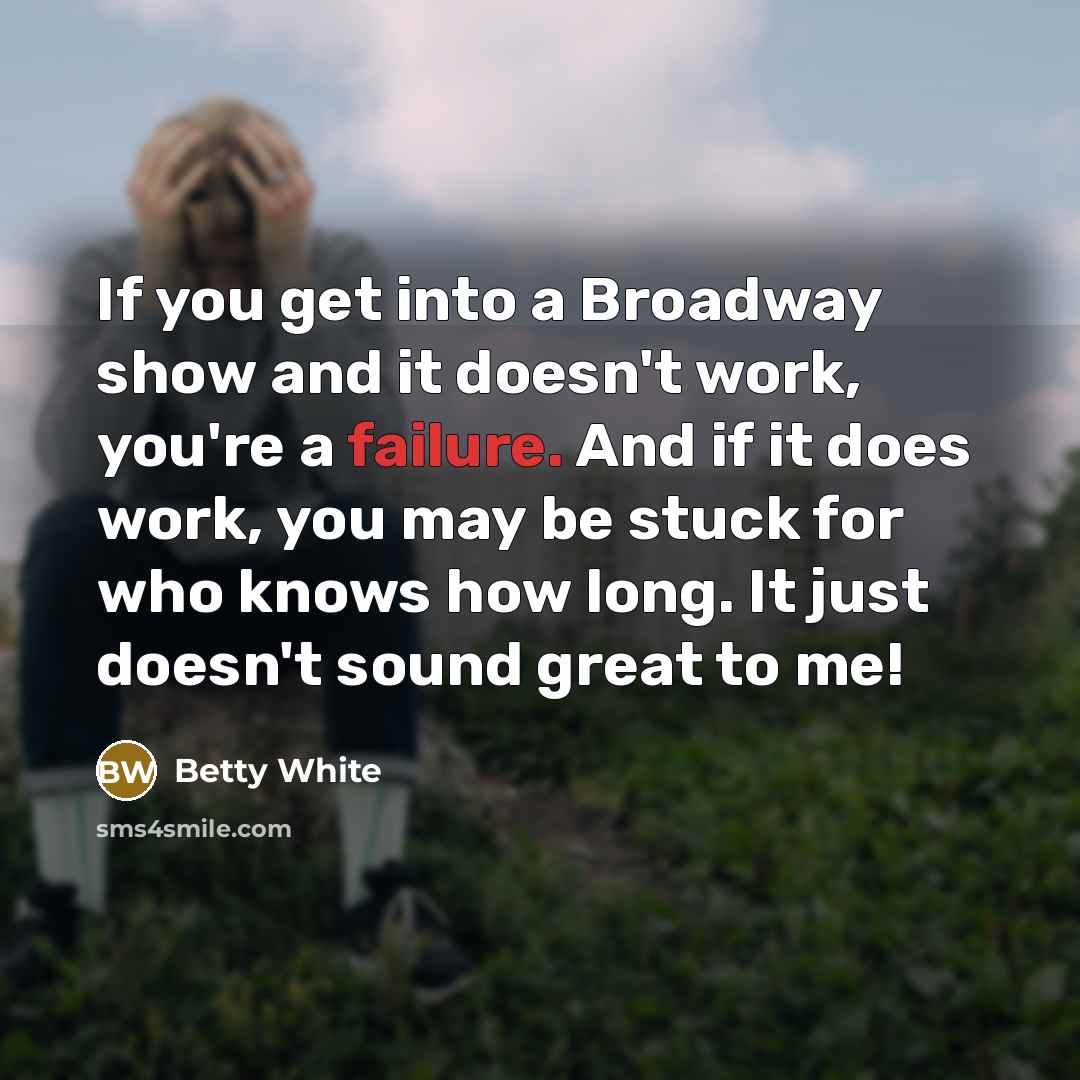 “If you get into a Broadway show and it doesn't…” quote by Betty White