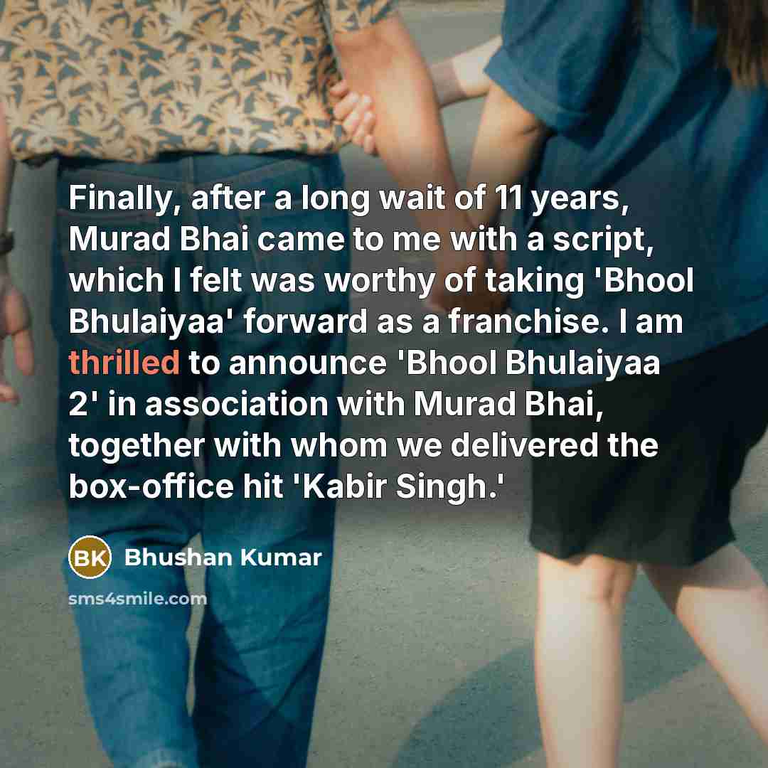 “Finally, after a long wait of 11 years, Murad Bhai…” quote by Bhushan Kumar