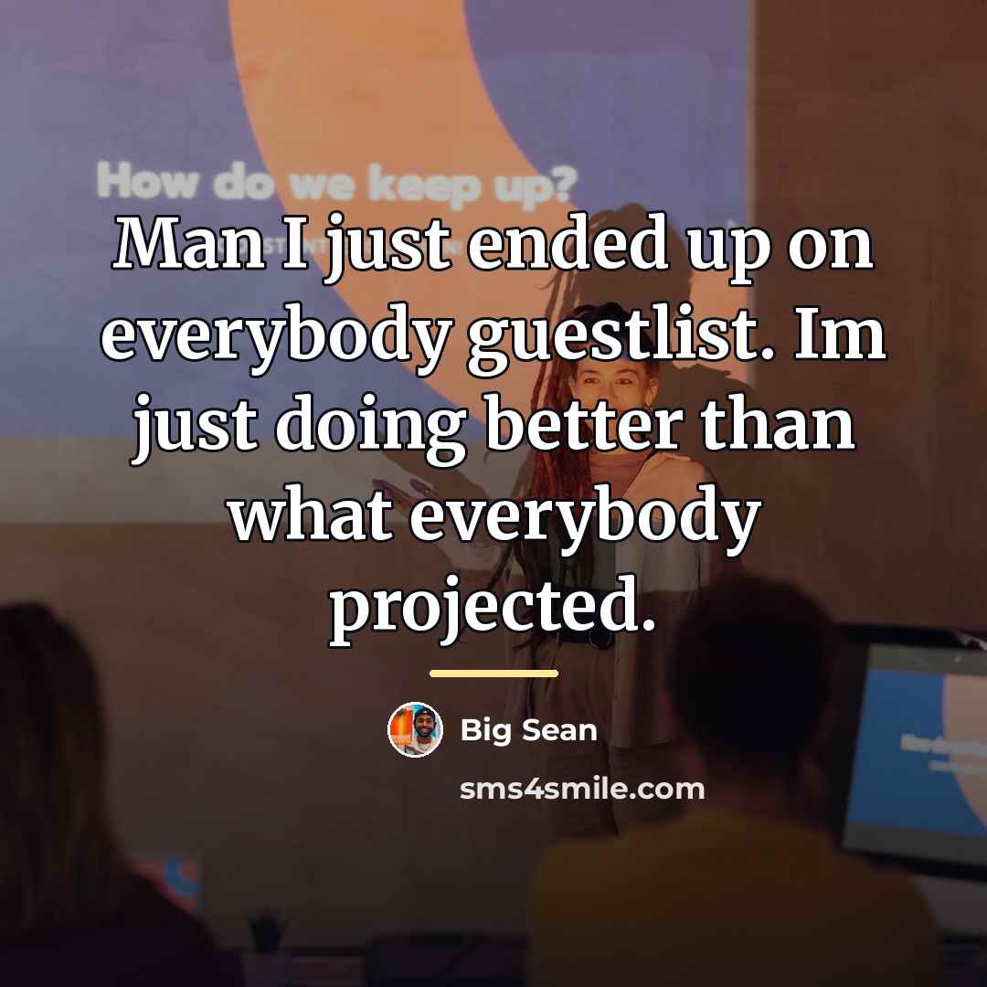 “Man I just ended up on everybody guestlist. Im just…” quote by Big Sean