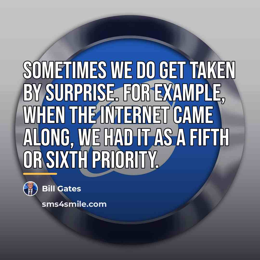 “Sometimes we do get taken by surprise. For example, when…” quote by Bill Gates