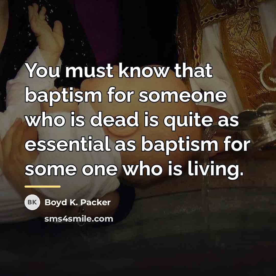 “You must know that baptism for someone who is dead…” quote by Boyd K. Packer
