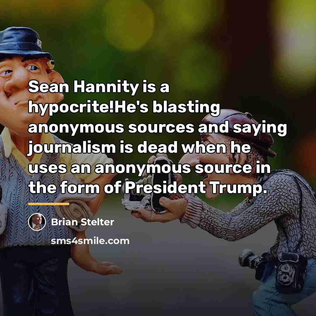“Sean Hannity is a hypocrite!He's blasting anonymous sources and saying…” quote by Brian Stelter