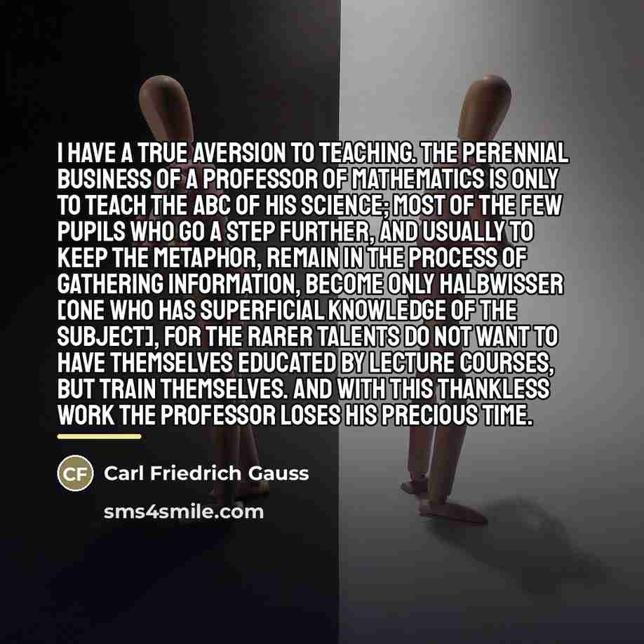 “I have a true aversion to teaching. The perennial business…” quote by Carl Friedrich Gauss