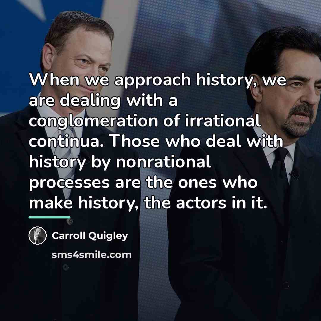 “When we approach history, we are dealing with a conglomeration…” quote by Carroll Quigley