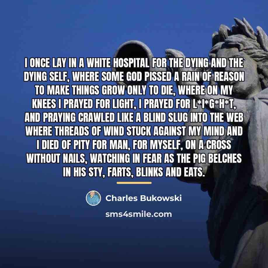 “I once lay in a white hospital for the dying…” quote by Charles Bukowski