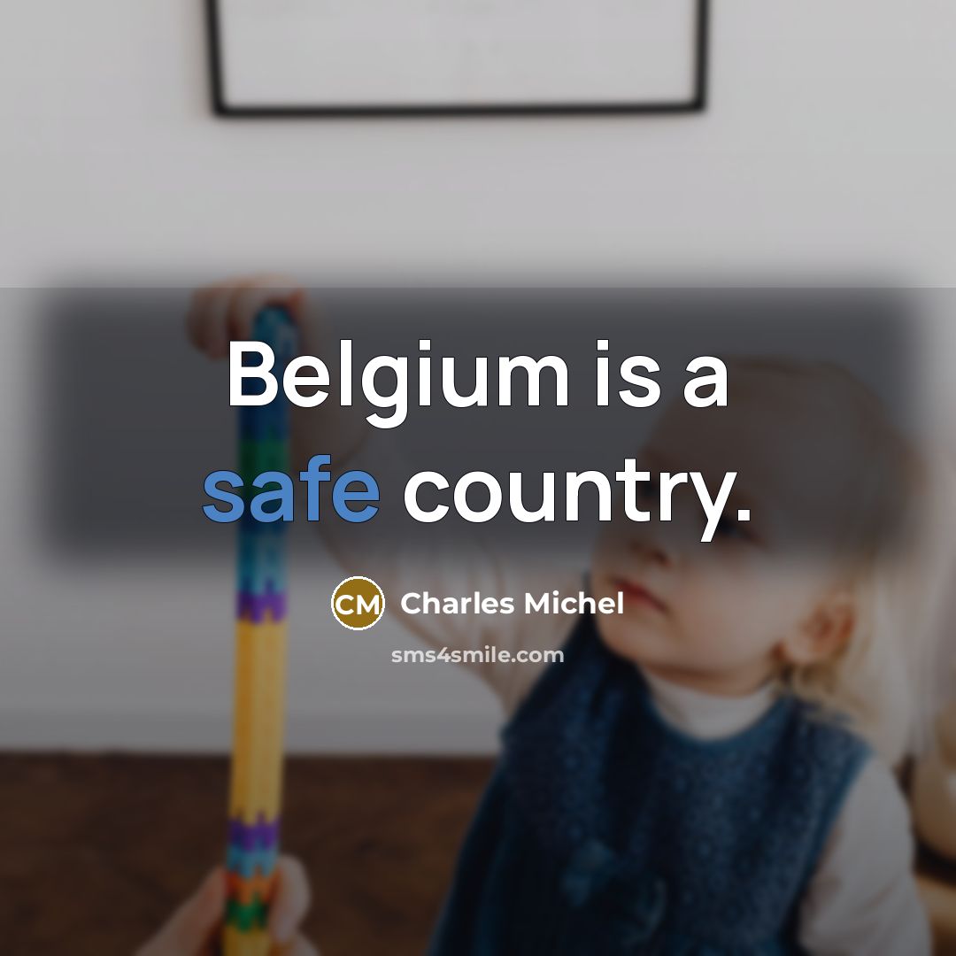 “Belgium is a safe country.…” quote by Charles Michel