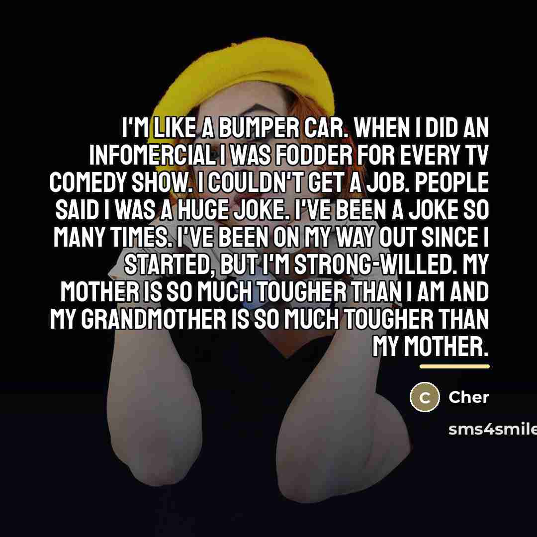 “I'm like a bumper car. When I did an infomercial…” quote by Cher