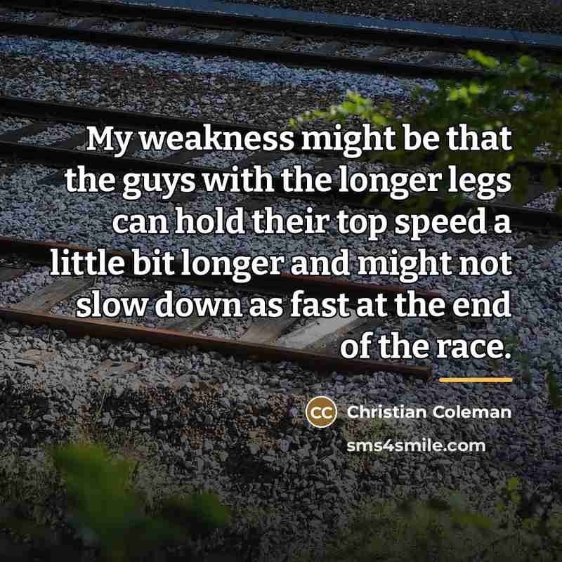 “My weakness might be that the guys with the longer…” quote by Christian Coleman