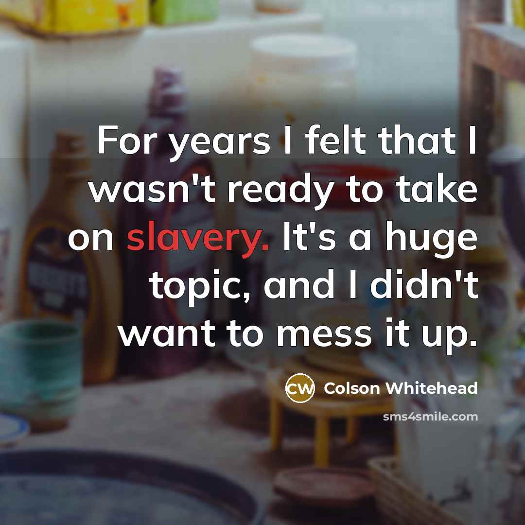 “For years I felt that I wasn't ready to take…” quote by Colson Whitehead