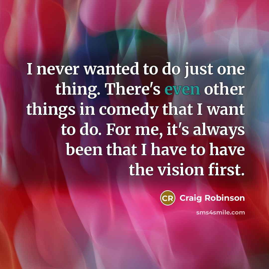 “I never wanted to do just one thing. There's even…” quote by Craig Robinson
