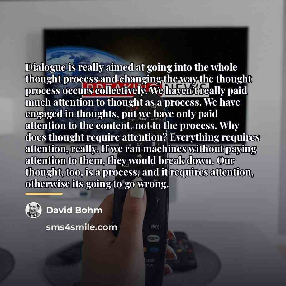 “Dialogue is really aimed at going into the whole thought…” quote by David Bohm