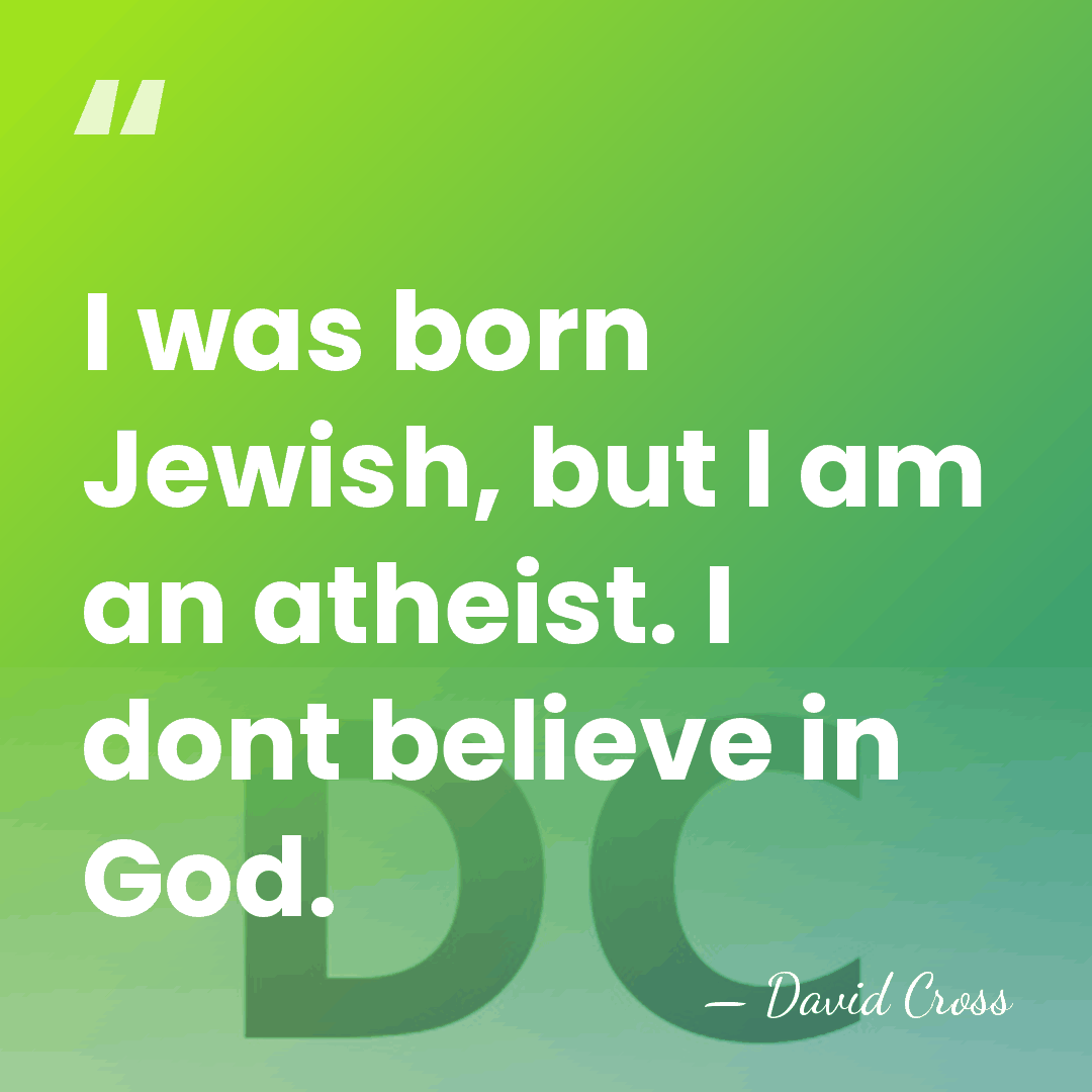 I was born Jewish, but I am an atheist. I dont believe&hellip; - David Cross
