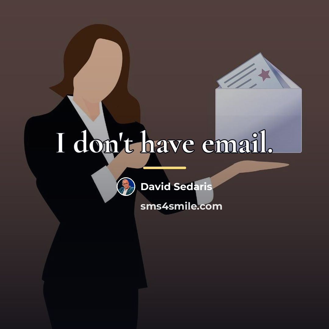 “I don't have email.…” quote by David Sedaris