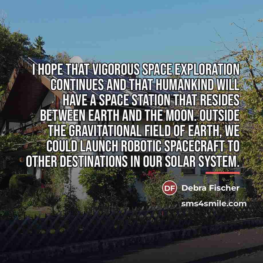 “I hope that vigorous space exploration continues and that humankind…” quote by Debra Fischer