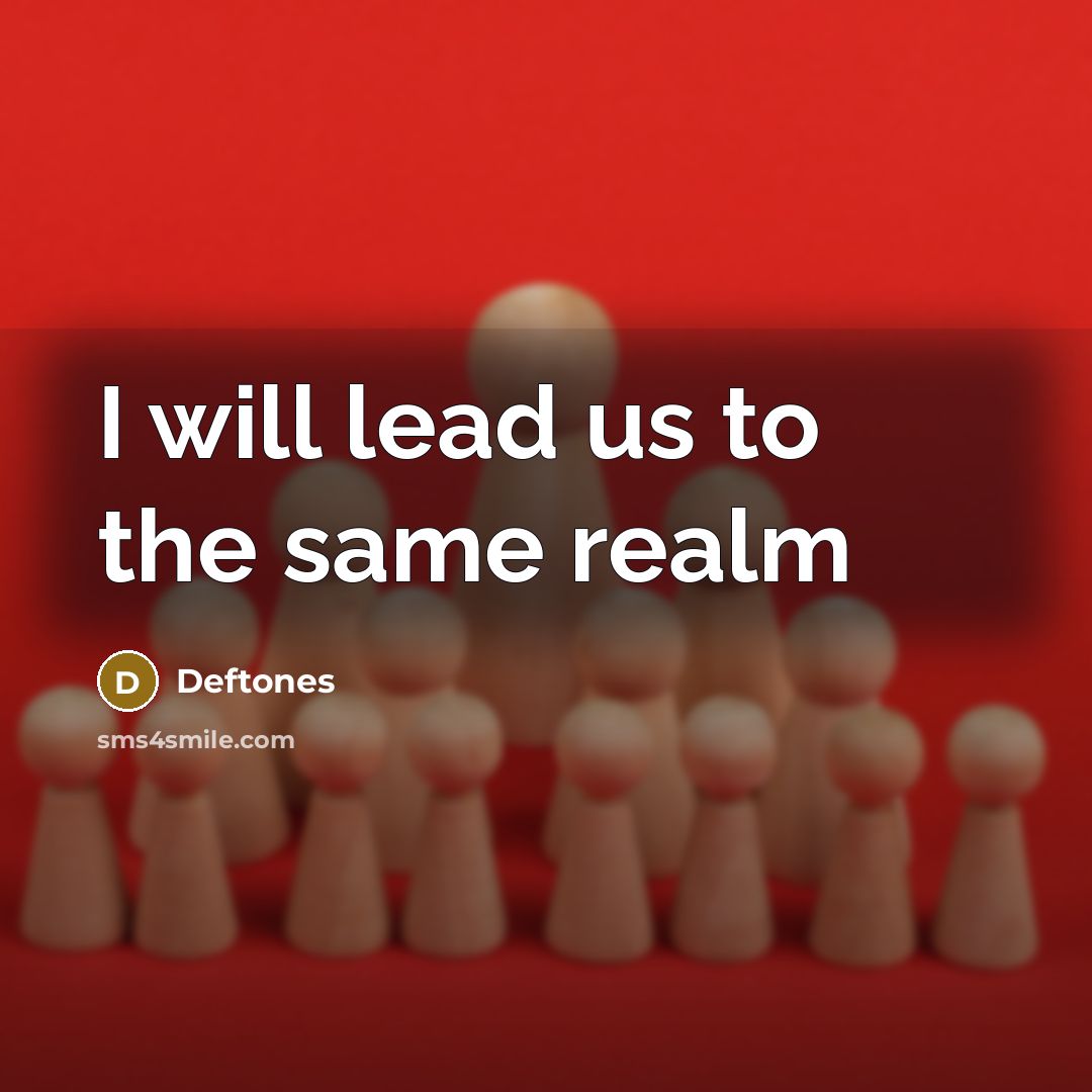 “I will lead us to the same realm…” quote by Deftones