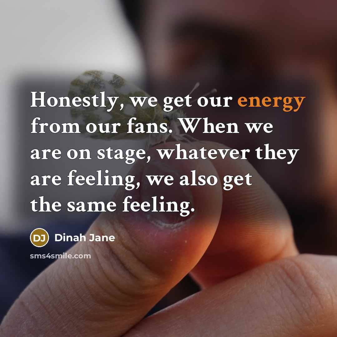 “Honestly, we get our energy from our fans. When we…” quote by Dinah Jane