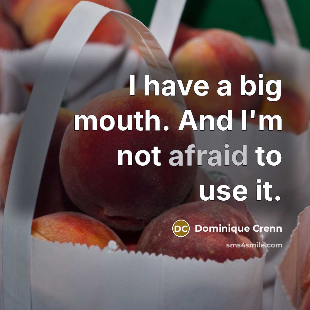 “I have a big mouth. And I'm not afraid to…” quote by Dominique Crenn